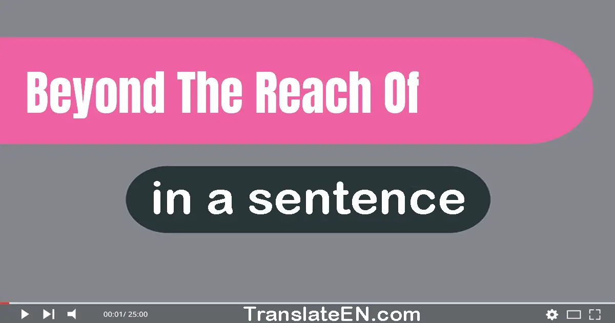 Beyond The Reach Of in a sentence