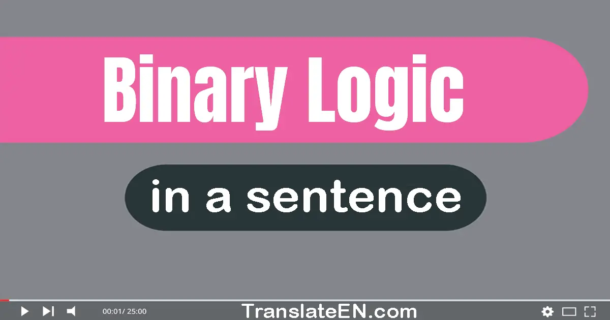 Use "binary logic" in a sentence | "binary logic" sentence examples