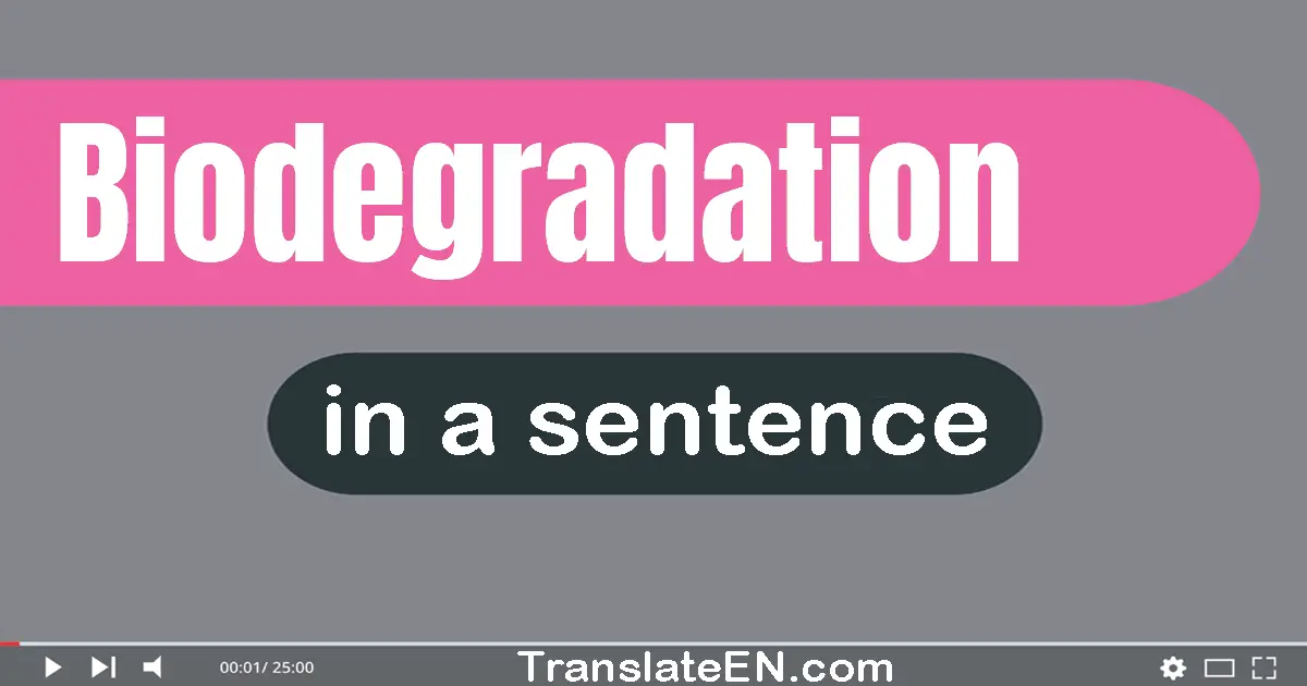 Use "biodegradation" in a sentence | "biodegradation" sentence examples