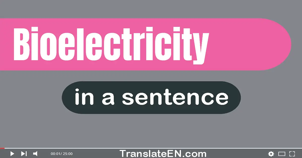Use "bioelectricity" in a sentence | "bioelectricity" sentence examples