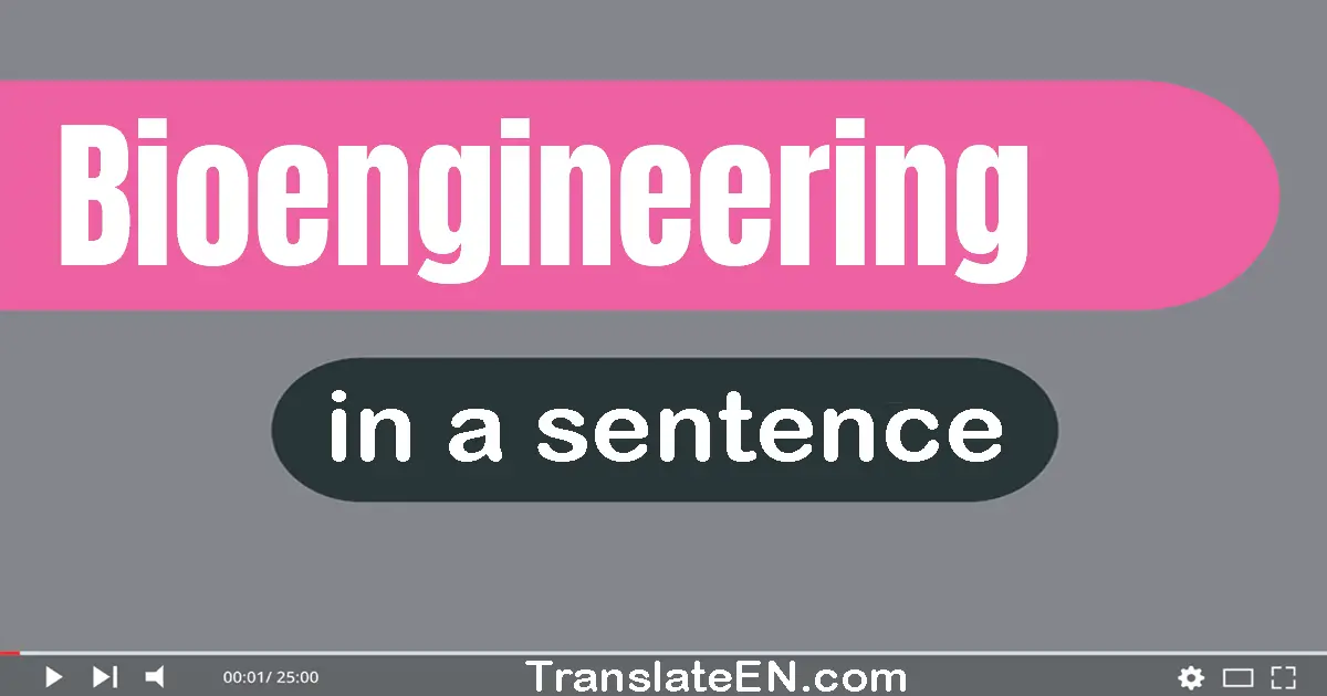 Use "bioengineering" in a sentence | "bioengineering" sentence examples