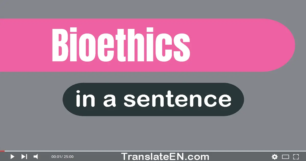 Use "bioethics" in a sentence | "bioethics" sentence examples