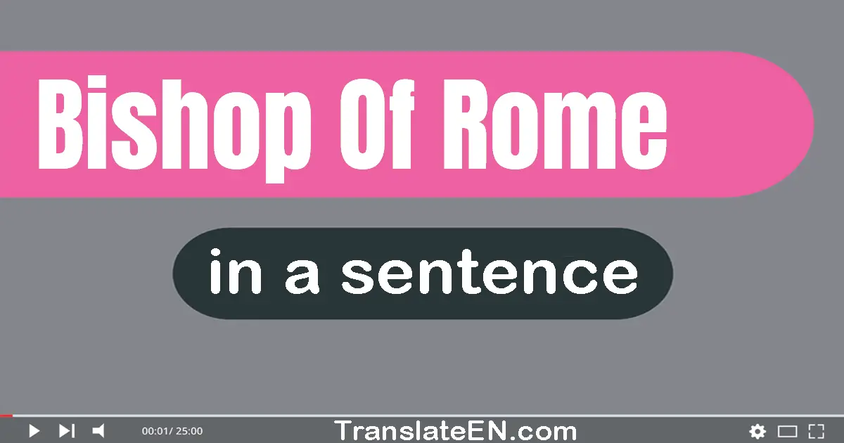 Bishop Of Rome in a sentence