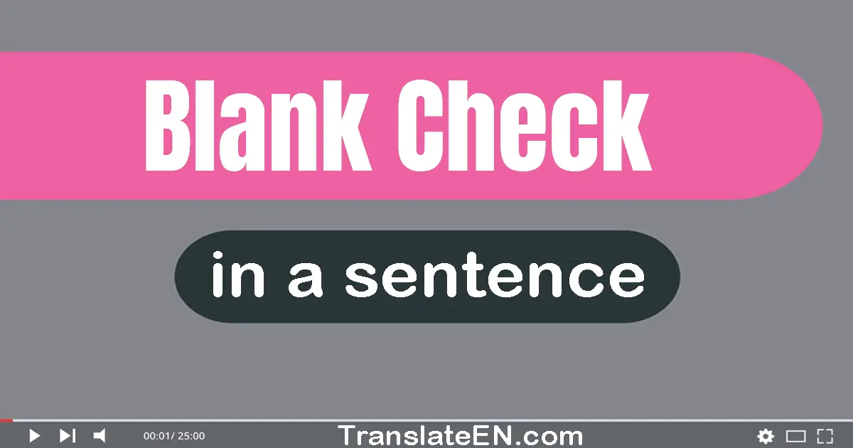 Use "blank check" in a sentence | "blank check" sentence examples