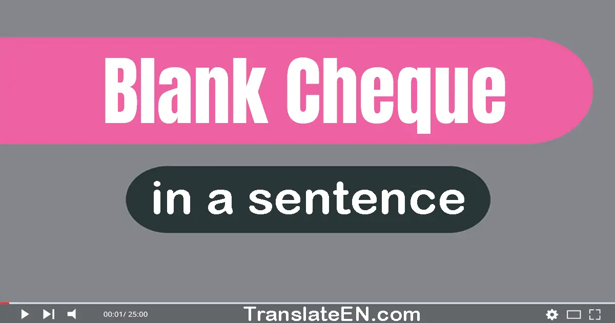 Use "blank cheque" in a sentence | "blank cheque" sentence examples
