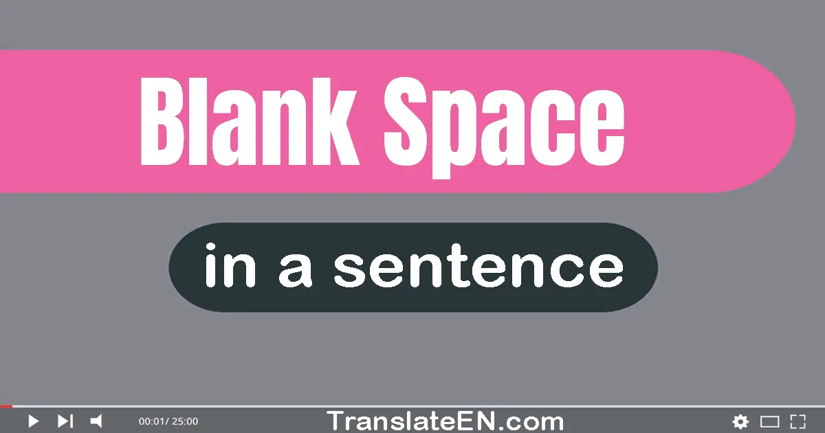 Use "blank space" in a sentence | "blank space" sentence examples