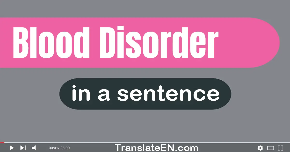 Use "blood disorder" in a sentence | "blood disorder" sentence examples