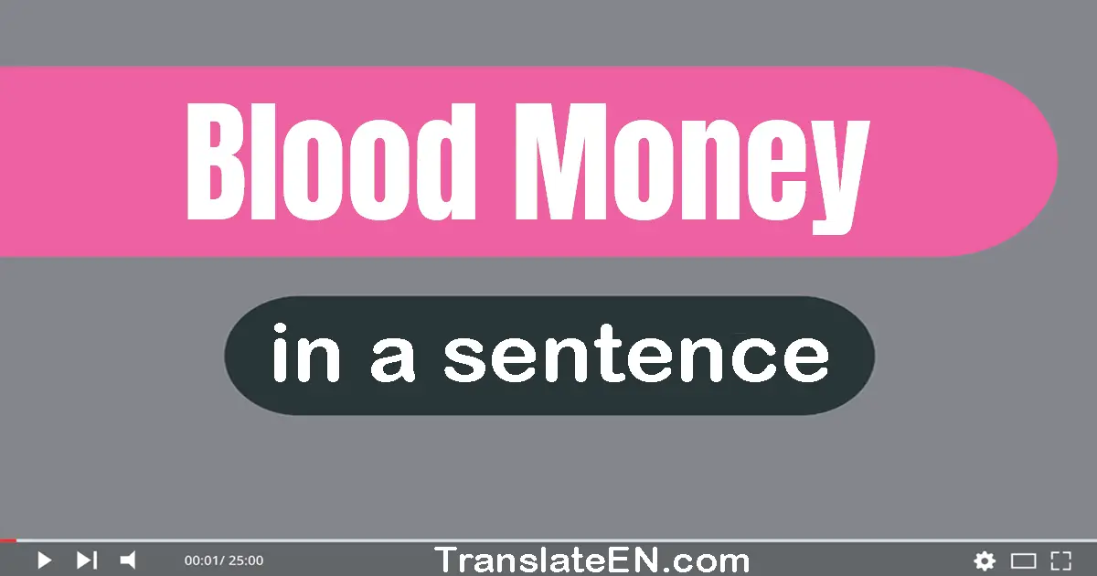 Use "blood money" in a sentence | "blood money" sentence examples