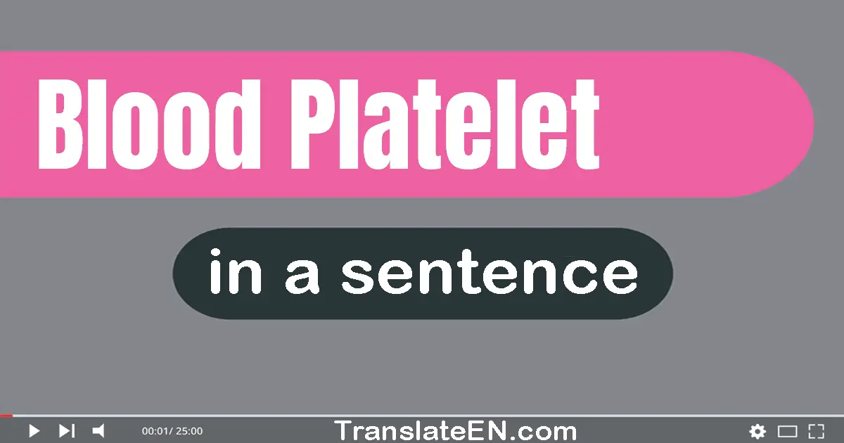 Use "blood platelet" in a sentence | "blood platelet" sentence examples