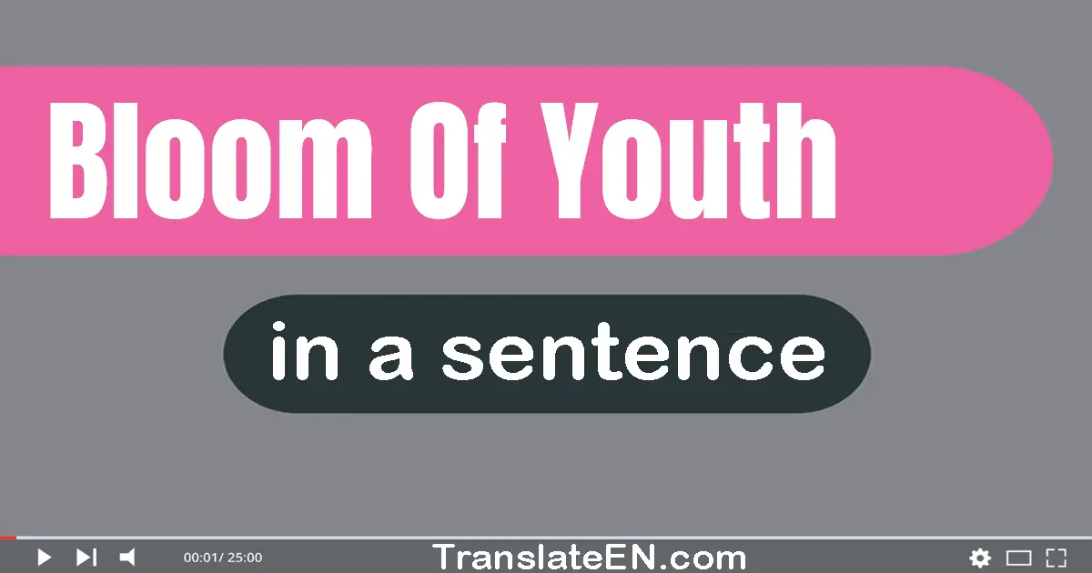 Bloom Of Youth in a sentence