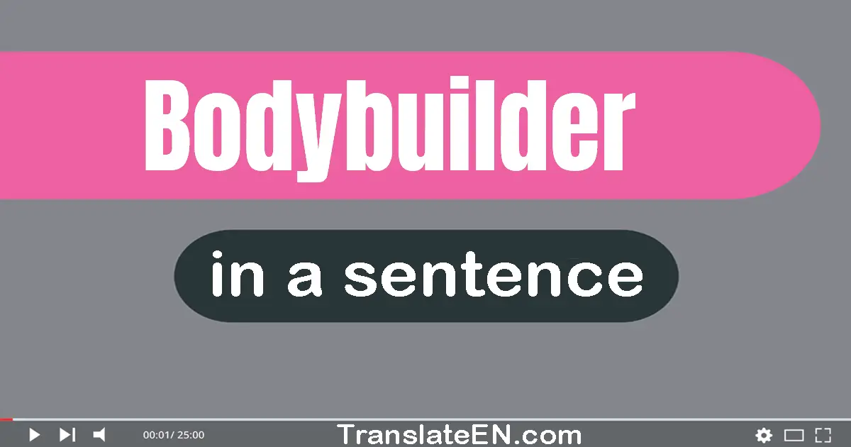 Bodybuilder in a sentence