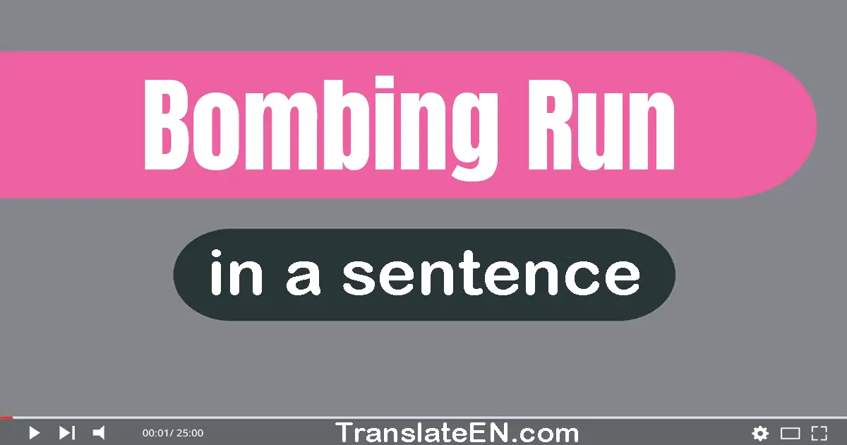 Bombing Run in a sentence