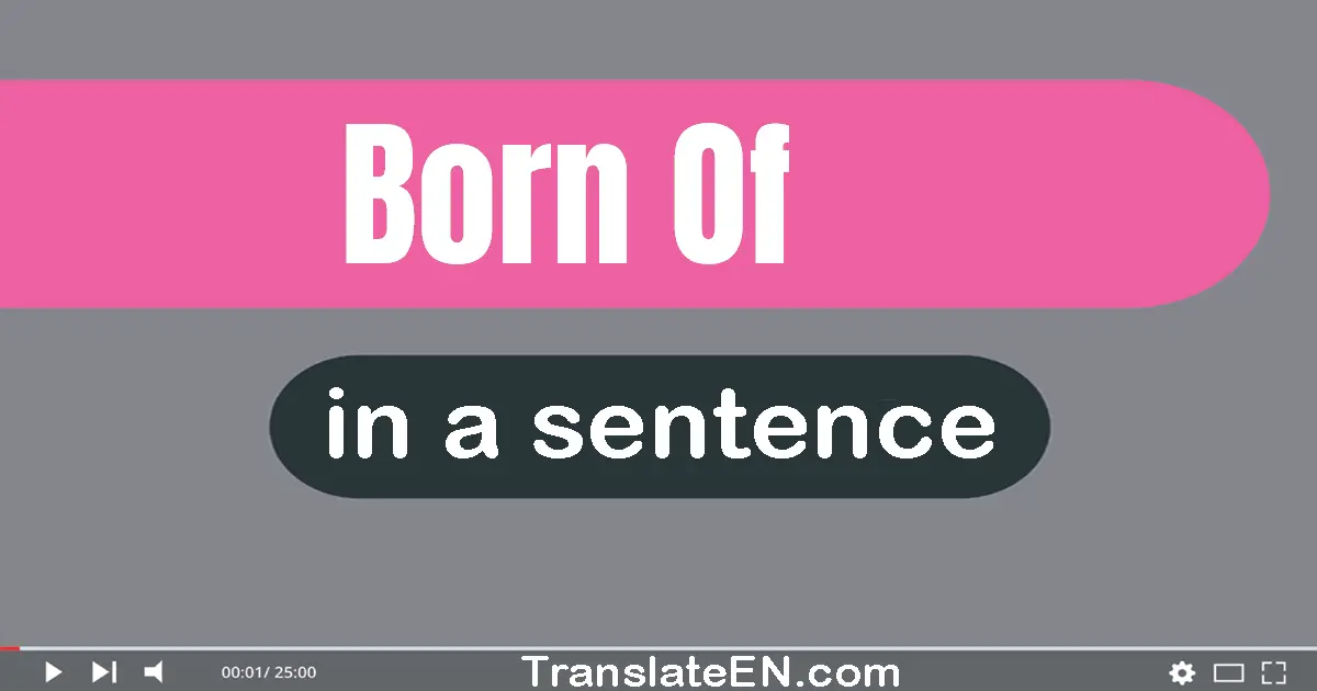 Born Of in a sentence