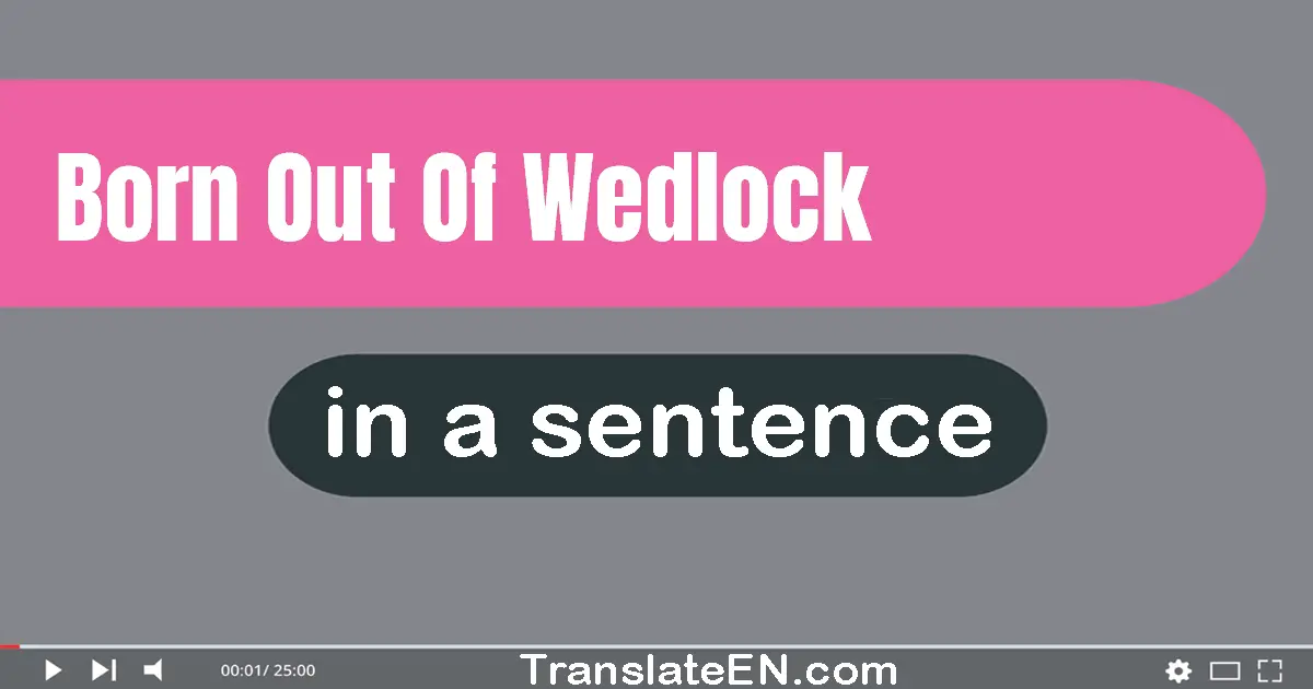 Born Out Of Wedlock in a sentence