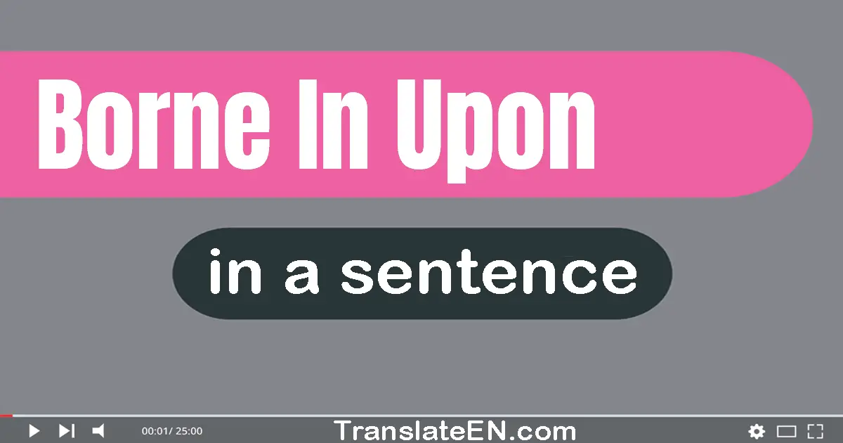 Borne In Upon in a sentence