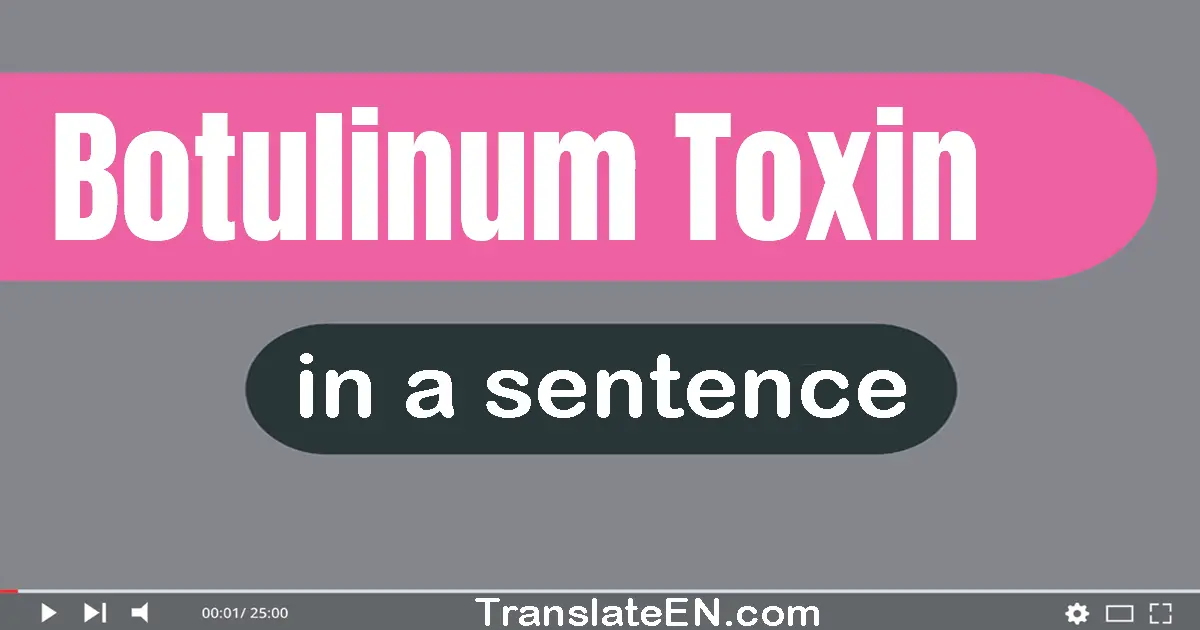 Botulinum Toxin in a sentence