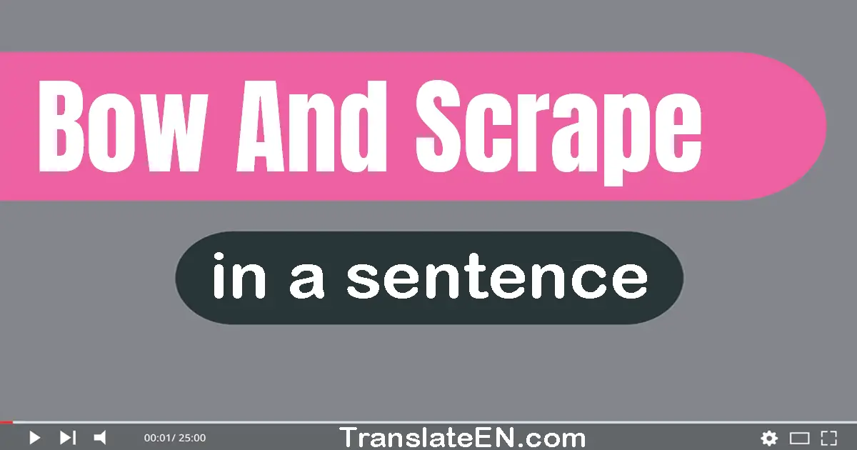 Bow And Scrape in a sentence