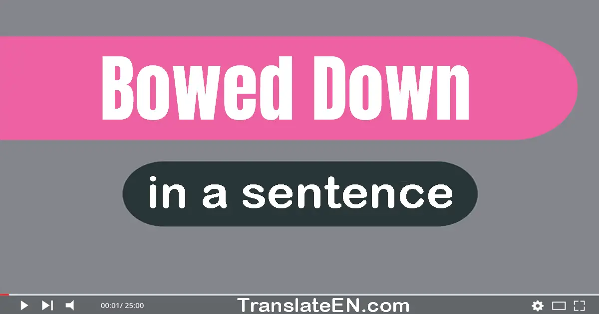 Use "bowed down" in a sentence | "bowed down" sentence examples