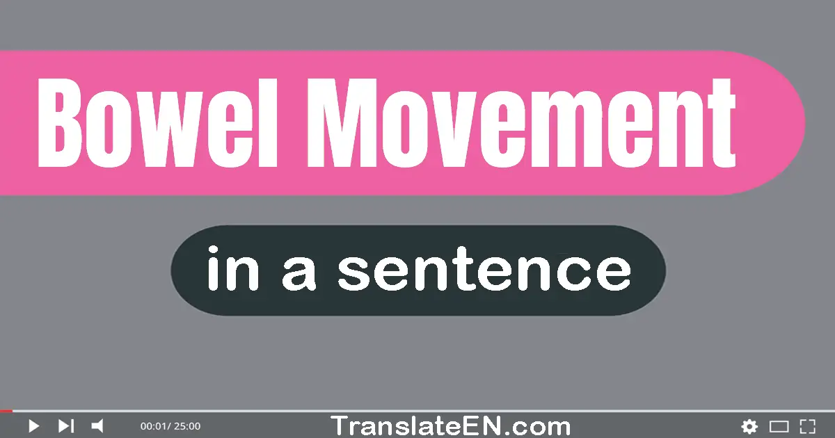 Use "bowel movement" in a sentence | "bowel movement" sentence examples