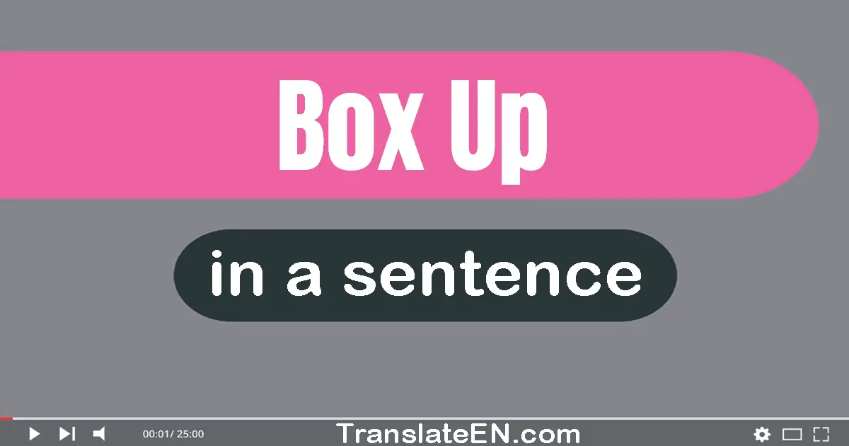 Box Up in a sentence