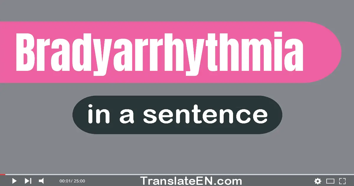 Bradyarrhythmia in a sentence