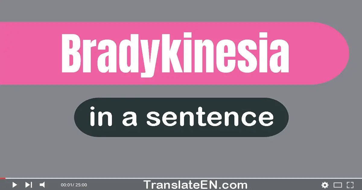 Bradykinesia in a sentence