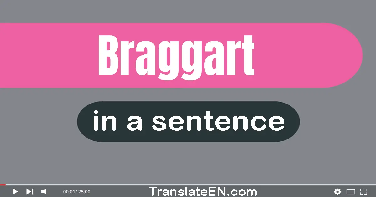 Braggart in a sentence