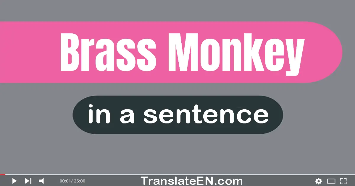 Brass Monkey in a sentence