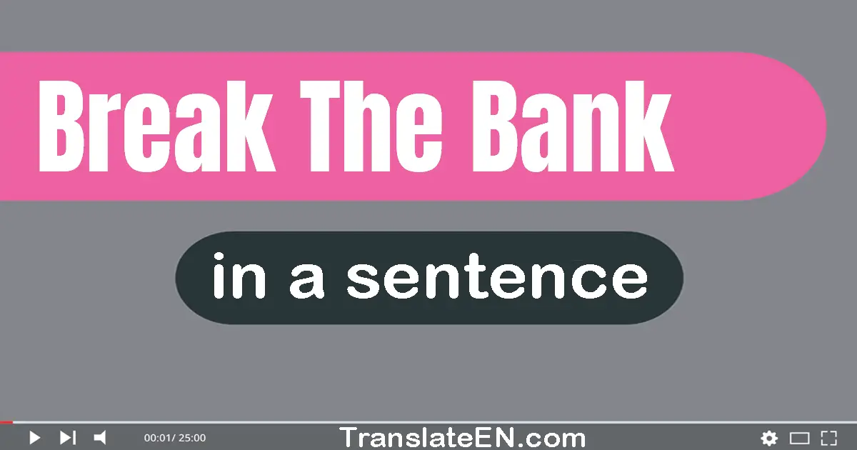 Use "break the bank" in a sentence | "break the bank" sentence examples