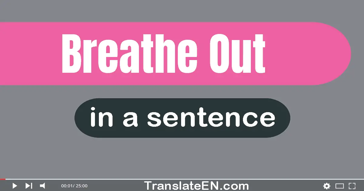 Breathe Out in a sentence