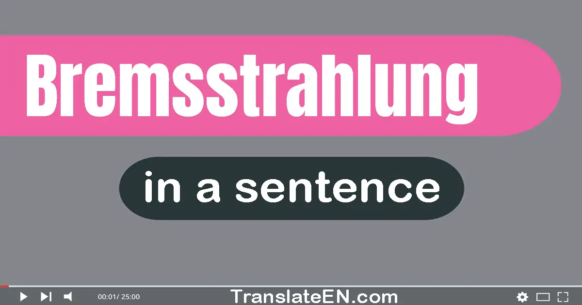 Bremsstrahlung in a sentence