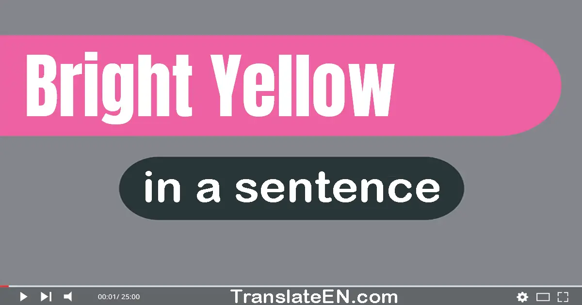 Bright Yellow in a sentence