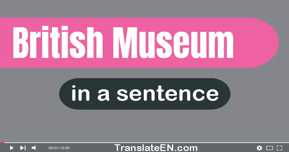 Use "british museum" in a sentence | "british museum" sentence examples