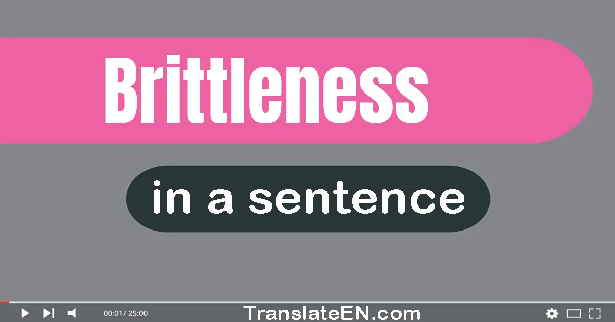 Brittleness in a sentence