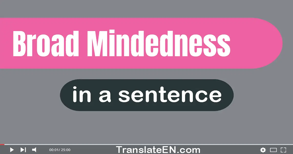 Broad-mindedness in a sentence