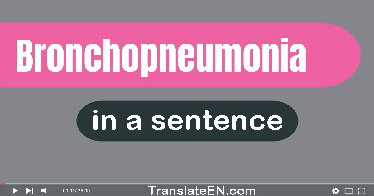 Bronchopneumonia in a sentence