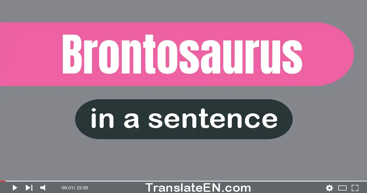 Brontosaurus in a sentence