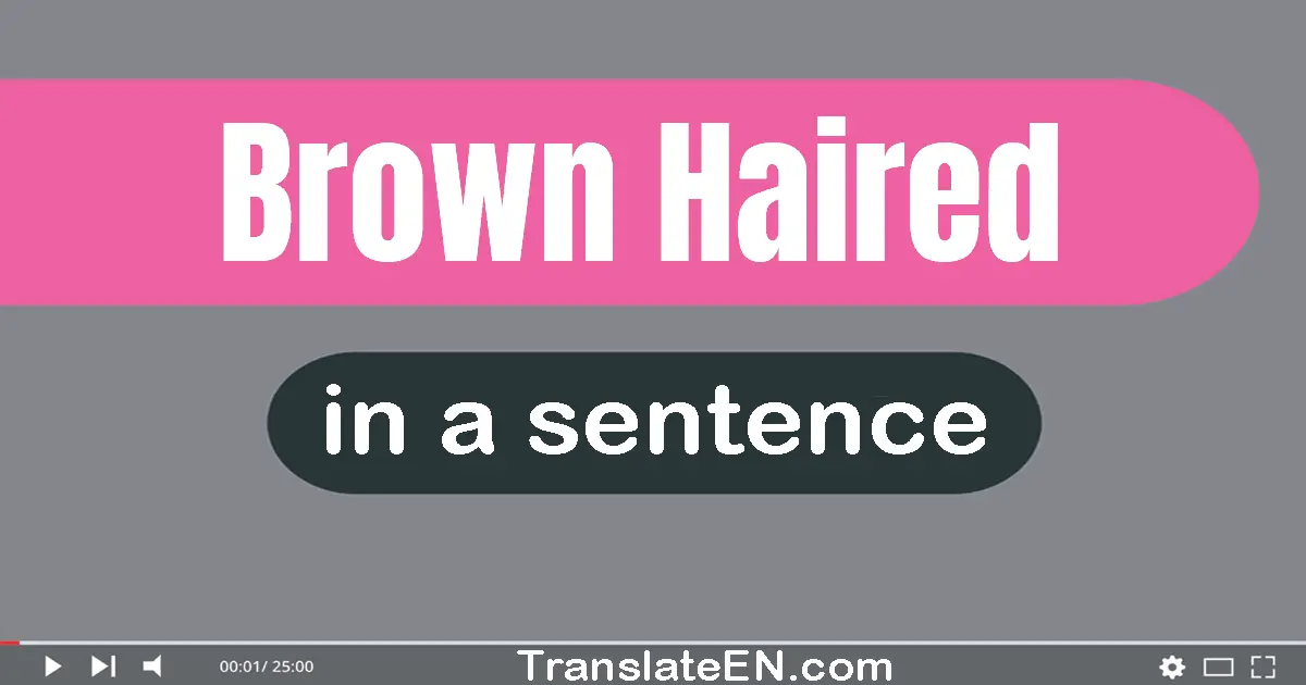 Brown-haired in a sentence