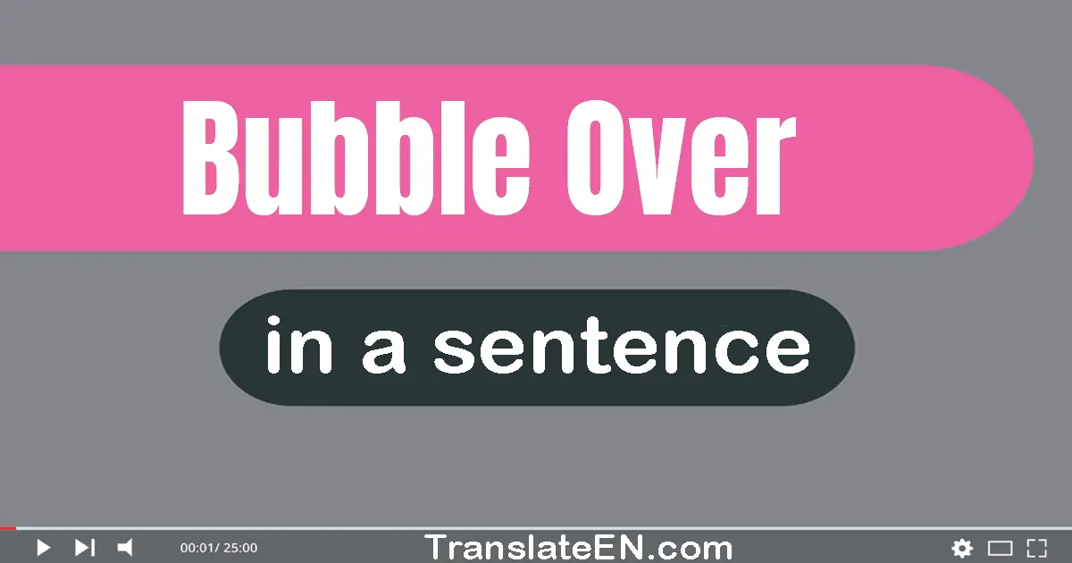 Bubble Over in a sentence