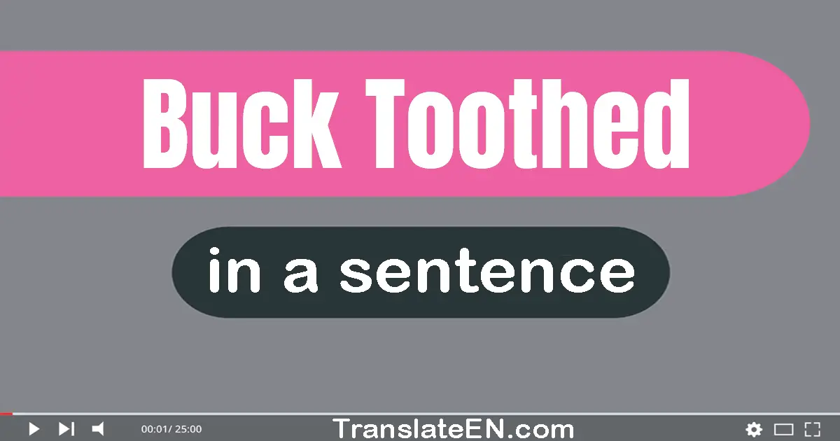 Buck-toothed in a sentence