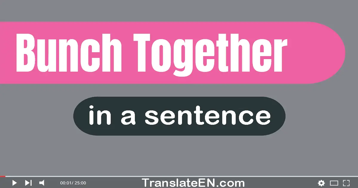 Bunch Together in a sentence