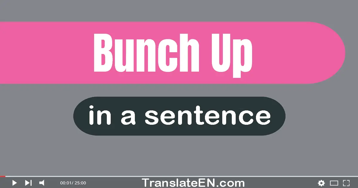 Bunch Up in a sentence