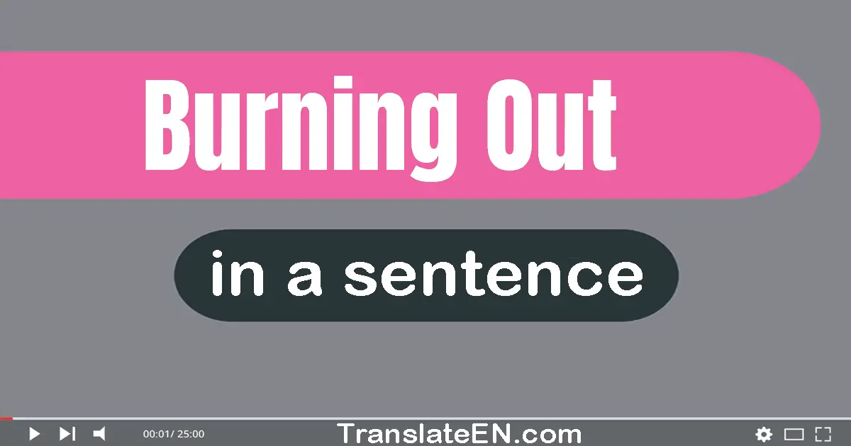 Burning Out in a sentence