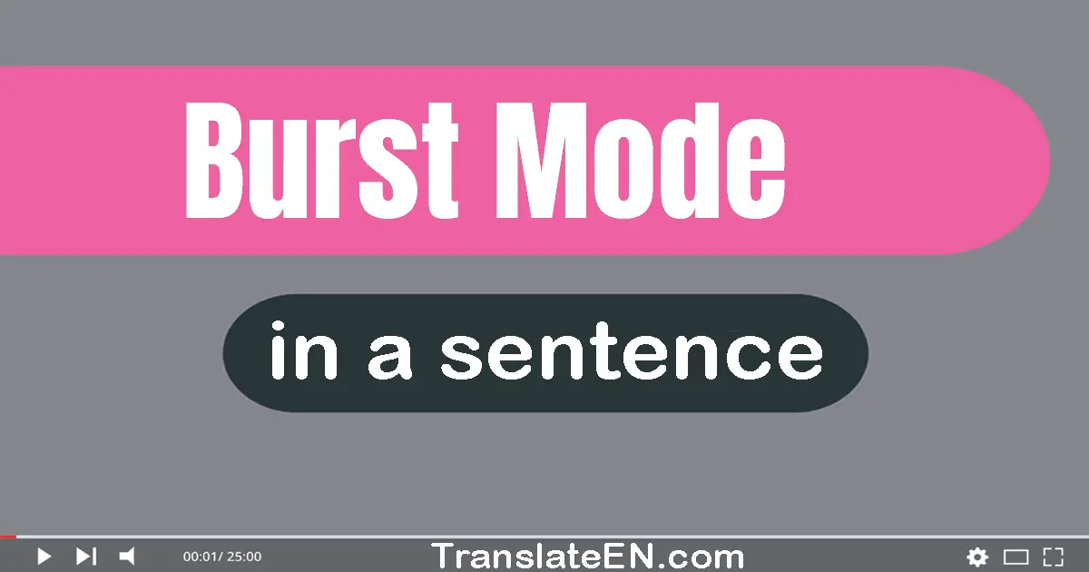 Burst Mode in a sentence