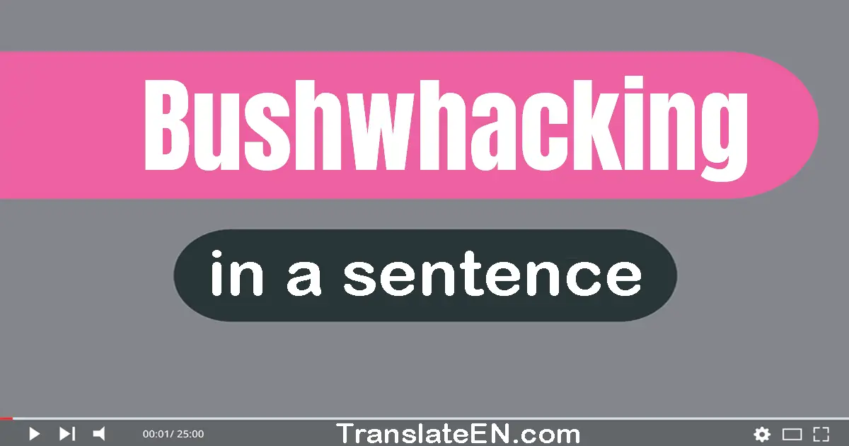 Bushwhacking in a sentence