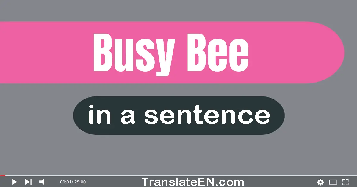 Busy Bee in a sentence