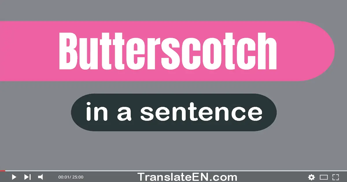 Butterscotch in a sentence