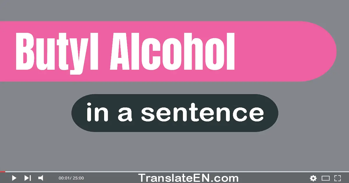 Butyl Alcohol in a sentence