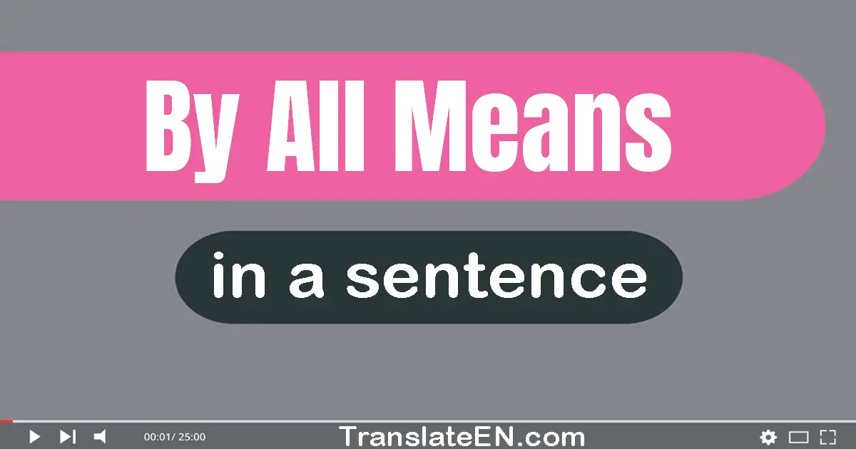 By All Means in a sentence