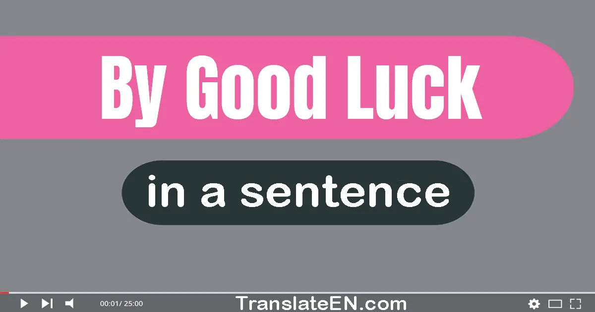 By Good Luck in a sentence